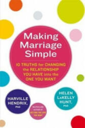 Making Marriage Simple - 10 Truths for Changing the Relationship You Have into the One You Want (2013)