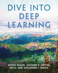 Dive into Deep Learning - Aston Zhang, Zachary C. Lipton, Mu Li, Alexander J. Smola (ISBN: 9781009389433)