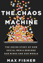 The Chaos Machine: The Inside Story of How Social Media Rewired Our Minds and Our World (ISBN: 9780316703307)