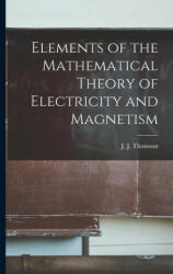 Elements of the Mathematical Theory of Electricity and Magnetism (ISBN: 9781016204156)