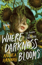 Where Darkness Blooms - Hannah, Andrea (ISBN: 9781250842626)