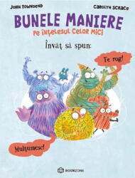 Invat Sa Spun Te Rog si Multumesc, Carolyn Scrace, John Townsend - Editura Bookzone (ISBN: 9786303500690)