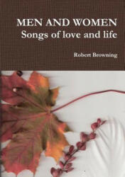 MEN AND WOMEN Songs of love and life - Robert Browning (ISBN: 9781291600179)