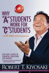 Why "A" Students Work for "C" Students and Why "B" Students Work for the Government - Robert Toru Kiyosaki (2013)