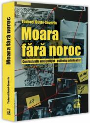 Moara fara noroc. Confesiunile unui politist, psiholog criminalist - Tudorel Butoi (ISBN: 9786069602768)