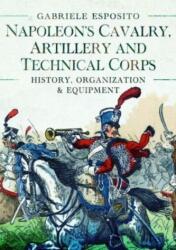 Cavaleria, artileria și corpul tehnic al lui Napoleon 1799-1815 (2023)