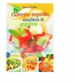 Gateste repede, sanatos si gustos - Elena Pridie (ISBN: 9789731016313)