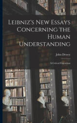 Leibniz's new Essays Concerning the Human Understanding: A Critical Exposition - John Dewey (ISBN: 9781015614567)