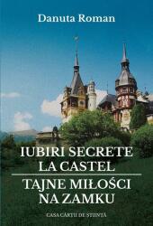 Iubiri secrete la castel - Danuta Roman (ISBN: 9786061721368)