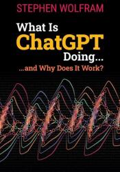 What Is ChatGPT Doing . . . and Why Does It Work? (ISBN: 9781579550813)