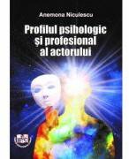 Profilul psihologic si profesional al actorului - Anemona Niculescu (ISBN: 9786061418923)