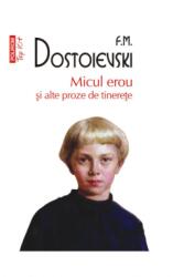 Micul erou si alte proze de tinerete (editie de buzunar) - F. M. Dostoievski (ISBN: 9789734694020)