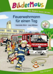 Bildermaus - Feuerwehrmann für einen Tag - Henriette Wich, Lisa Althaus (ISBN: 9783743202948)