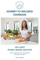 Journey To Wellness Cookbook: 100 easy plant-based recipes with traditional and Thermomix cooking methods (ISBN: 9780645598001)
