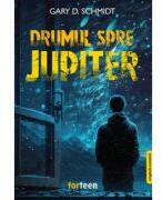 Drumul spre Jupiter - Gary D. Schmidt (ISBN: 9786069523070)