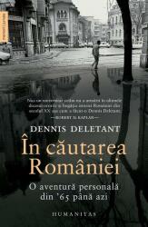 In cautarea Romaniei. O aventura personala din '65 pana azi - Dennis Deletant (ISBN: 9789735071769)