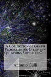 A Collection of Graph Programming Interview Questions Solved in C++ (Volume 2) - Dr Antonio Gulli (ISBN: 9781497484467)