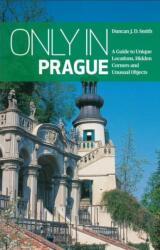 Only in Prague: A Guide to Unique Locations, Hidden Corners and Unusual Objects (ISBN: 9783950366242)