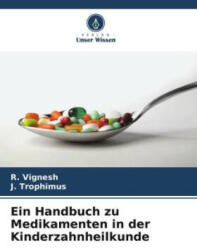 Ein Handbuch zu Medikamenten in der Kinderzahnheilkunde - J. Trophimus (ISBN: 9786204660431)