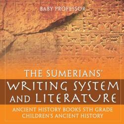 The Sumerians' Writing System and Literature - Ancient History Books 5th Grade Children's Ancient History (ISBN: 9781541914650)