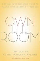 Own the Room: Discover Your Signature Voice to Master Your Leadership Presence (2013)