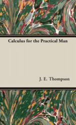 Calculus For The Practical Man - J. E. Thompson (ISBN: 9781443728836)