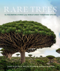 Rare Trees: The Fascinating Stories of the World's Most Threatened Species - Malin Rivers, Adrian Newton (ISBN: 9781604699524)