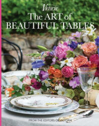 The Art of Beautiful Tables: A Treasury of Inspiration and Ideas for Anyone Who Loves Gracious Entertaining (ISBN: 9780983598442)