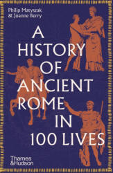 A History of Ancient Rome in 100 Lives (ISBN: 9780500297056)