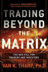 Trading Beyond the Matrix - The Red Pill for Traders and Investors - Van Tharp (2013)