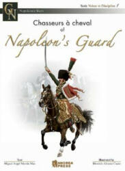 Chasseurs a Cheval of Napoleon's Guard - Miguel Angel Martin Mas, Dionisio Alvarez Cueto, Michael Oliver (ISBN: 9788496527973)