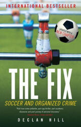 The Fix: Soccer and Organized Crime - Declan Hill (ISBN: 9780771041396)