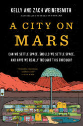 A City on Mars: Can We Settle Space, Should We Settle Space, and Have We Really Thought This Through? (ISBN: 9781984881724)