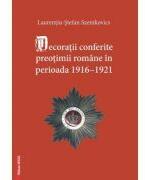 Decoratii conferite preotimii romane in perioada 1916-1921 - Laurentiu-Stefan Szemkovics (ISBN: 9786060205913)