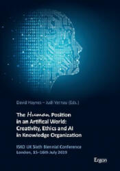 The Human Position in an Artificial World: Creativity, Ethics and AI in Knowledge Organization - David Haynes, Judi Vernau (ISBN: 9783956505492)
