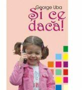 Si ce daca! - George Uba (ISBN: 9789731011790)