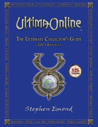 Ultima Online: The Ultimate Collector's Guide: 2013 Edition - Stephen Emond (ISBN: 9781470167226)