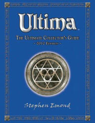 Ultima: The Ultimate Collector's Guide: 2012 Edition - Stephen Emond (ISBN: 9781467934602)