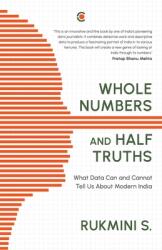 Whole Numbers and Half Truths: What Data Can and Cannot Tell Us about Modern India (ISBN: 9789395073004)