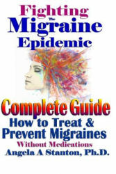 Fighting The Migraine Epidemic - Angela a Stanton Ph D (2017)
