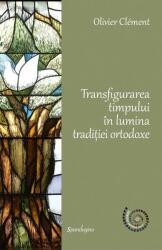 Transfigurarea timpului în lumina tradiției ortodoxe (ISBN: 9786306543199)