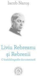 Liviu Rebreanu si Rebrenii. O biobibliografie documentara - Iacob Naros (ISBN: 9786067979336)