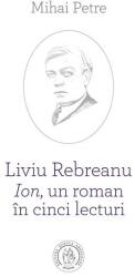 Liviu Rebreanu - Ion, un roman in cinci lecturi - Mihai Petre (ISBN: 9786067979725)