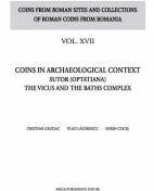 Coins in archaeological context Sutor (Optatiana) the vicus and the baths complex - Cristian Gazdac (ISBN: 9786060206019)