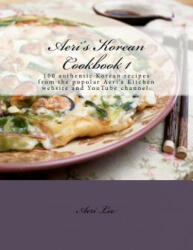 Aeri's Korean Cookbook 1: 100 authentic Korean recipes from the popular Aeri's Kitchen website and YouTube channel. - Aeri Lee (ISBN: 9781475290615)