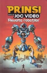 Prinsi intr-un joc video: Revolta robotilor - Dustin Brady, Jesse Brady (ISBN: 9789734736201)