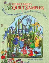 Mother Earth's Quilt Sampler: Applique Patterns for Spring, Summer, Fall, and Winter - Sieglinde Schoen Smith, Sieglinde Schoen Smith (ISBN: 9781933308227)