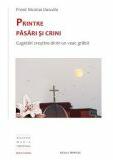 Printre pasari si crini. Cugetari crestine dintr-un veac grabit - Nicolae Dascalu (ISBN: 9789731551937)