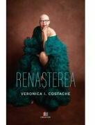 Renasterea - Veronica I. Costache (ISBN: 9786060296423)