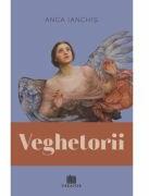 Veghetorii - Anca Ianchis (ISBN: 9786060296188)